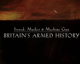 Sword, Musket & Machine Gun: Britain's Armed History